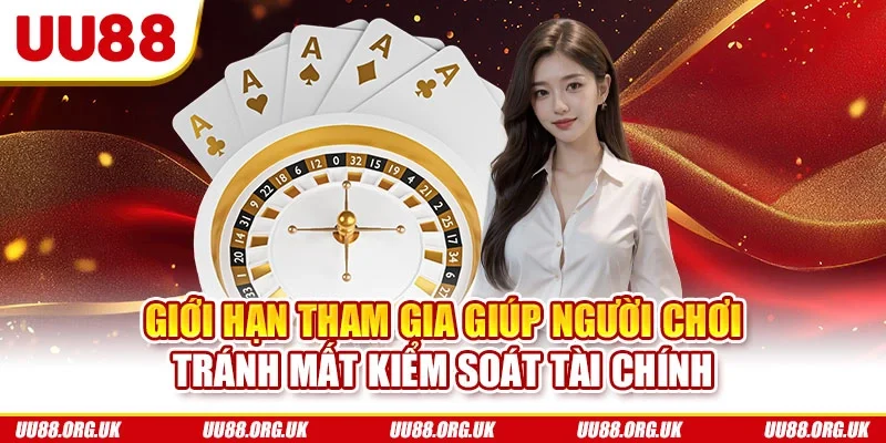 Giới hạn tham gia giúp người chơi tránh mất kiểm soát tài chính